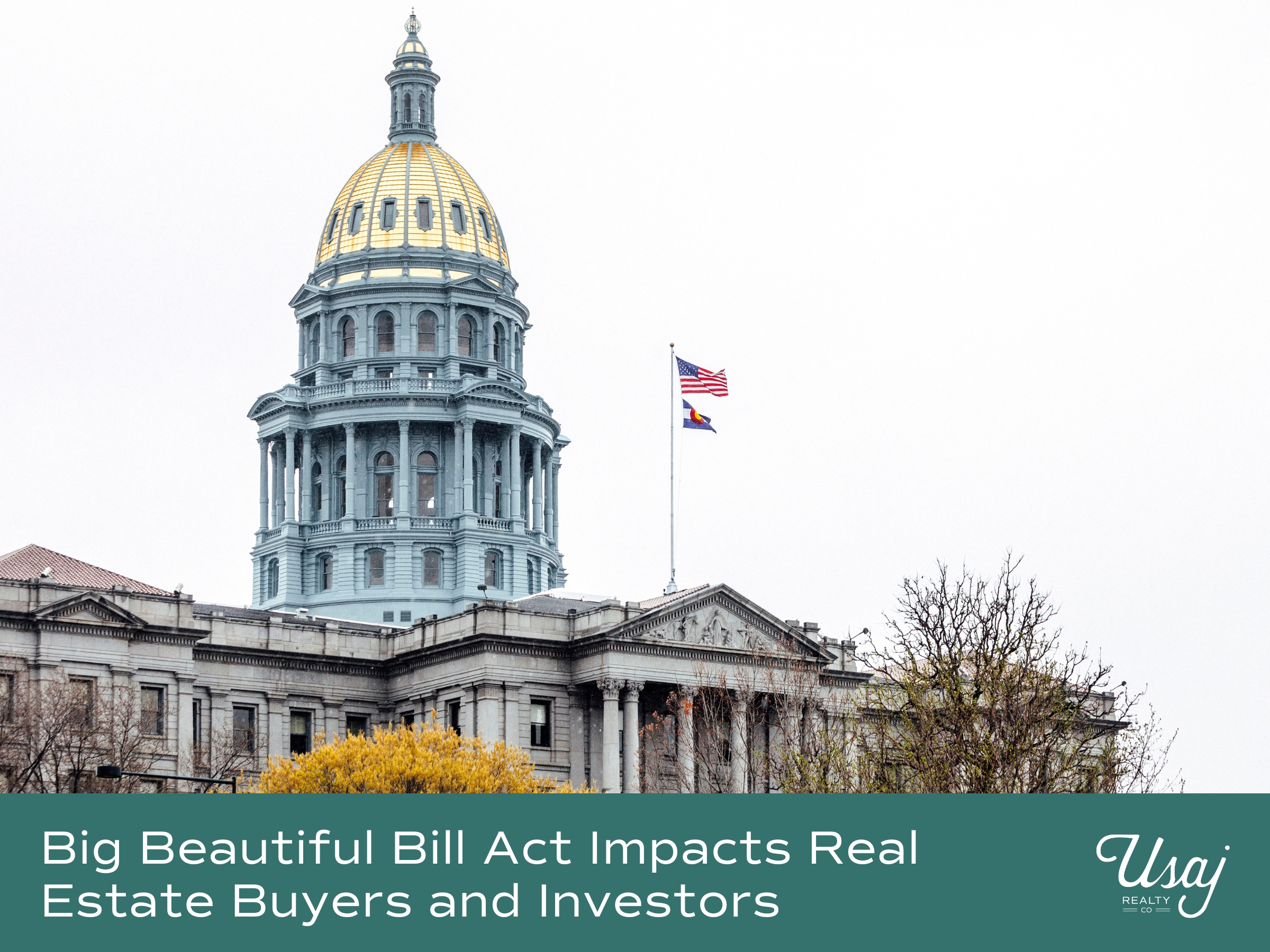 Denver's Capitol building flies the Colorado state flag and the United States Flag over text that reads "Big Beautiful Bill Act Impacts Real Estate Buyers and Investors"