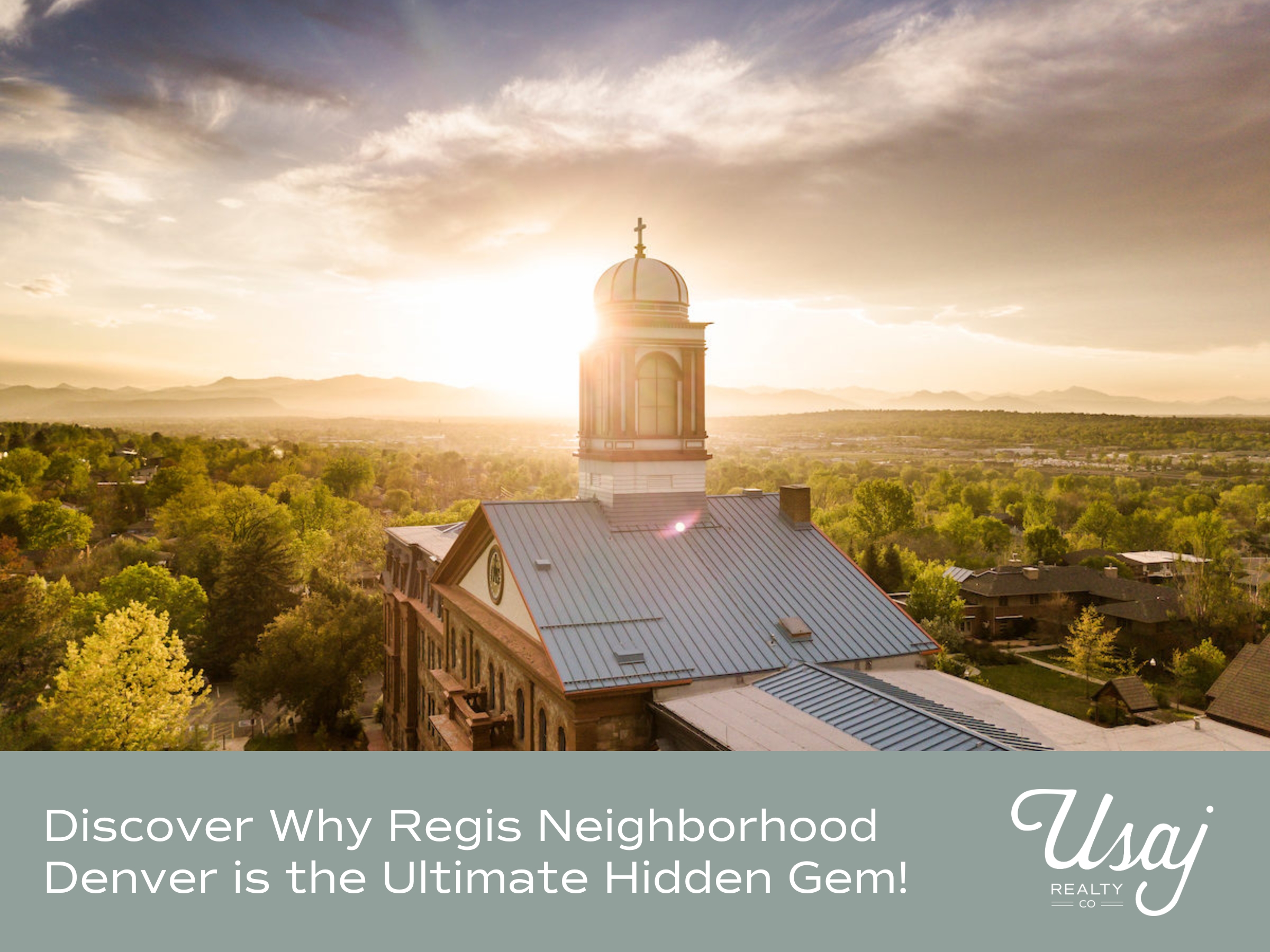An aerial photo at sunrise of the Regis neighborhood in Denver sits above white text on a gray blue background that reads, "Discover Why Regis Neighborhood Denver is the Ultimate Hidden Gem!" next to the Usaj Realty logo in white.