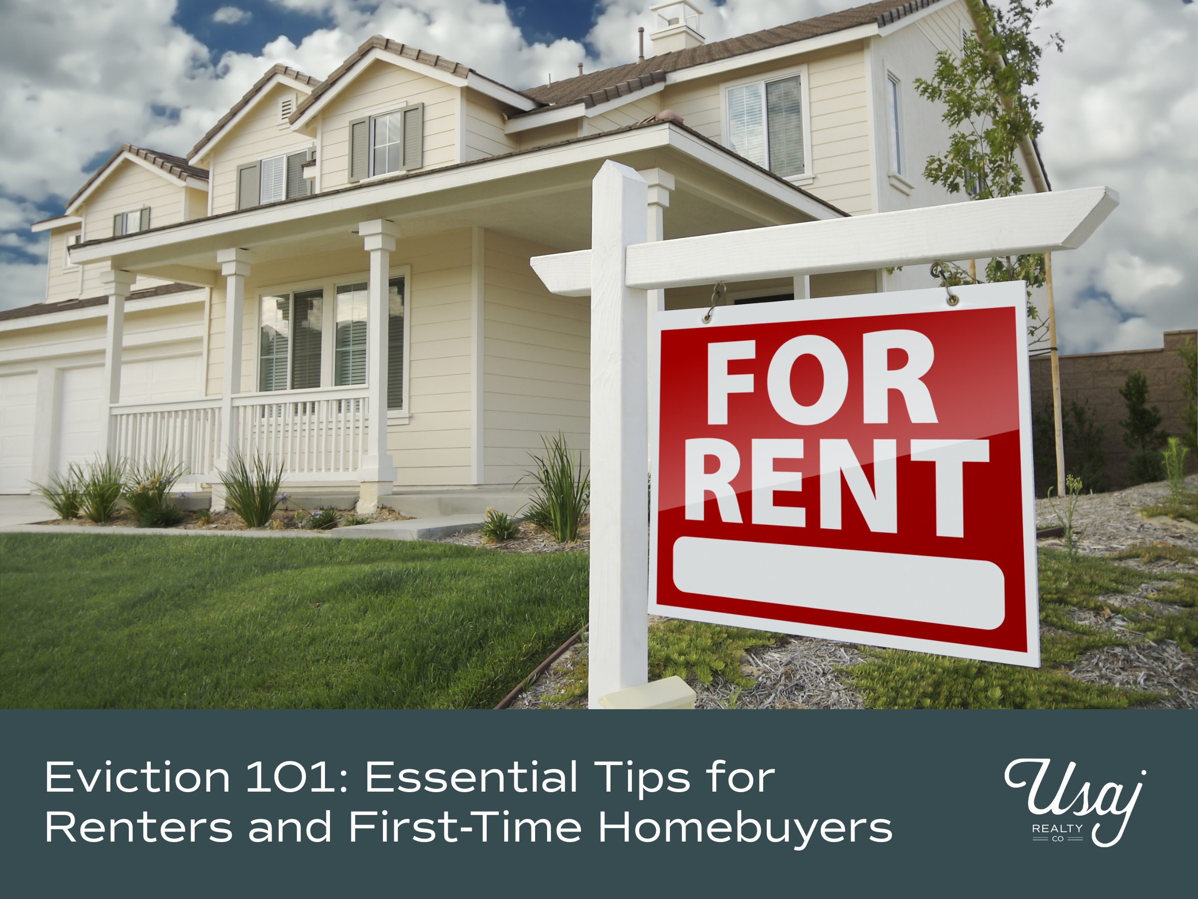 A photo of a home with a sign that states "FOR RENT" sits above white text on a dark gray background that reads, "Eviction 101: Essential Tips for Renters and First-Time Homebuyers" next to the Usaj Realty logo in white.