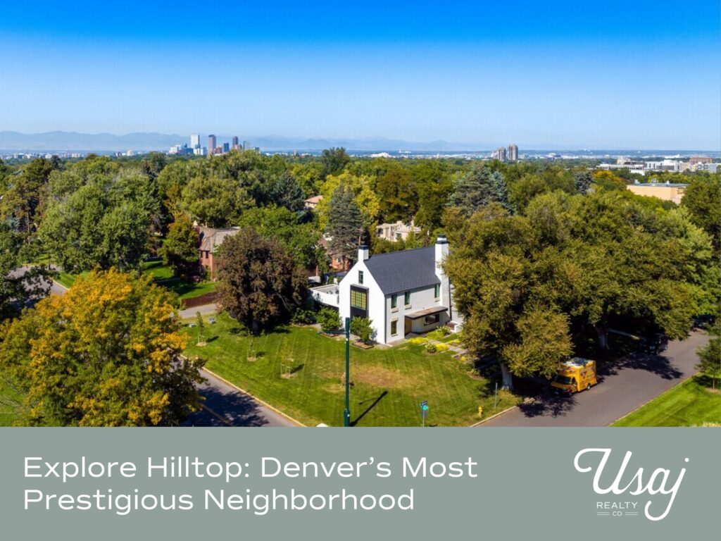 An aerial photo of the Denver Hilltop Neighborhood rests above white text on a gray background that reads, "Explore Hilltop: Denver’s Most Prestigious Neighborhood" next to the Usaj Realty logo in white.