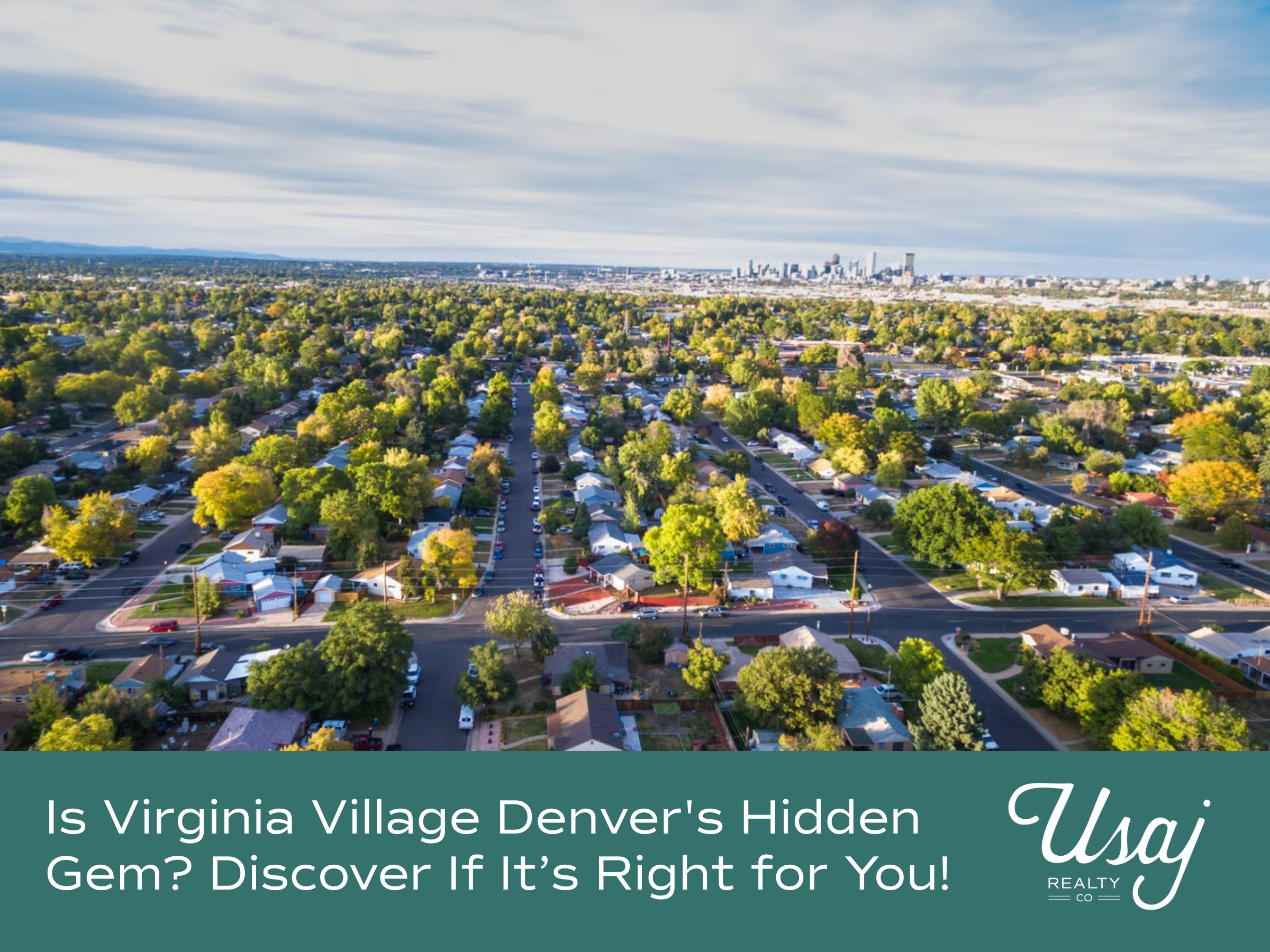 An aerial photo of Virgina Village in Denver CO rests above white text on teal background reads, "Is Virginia Village Denver's Hidden Gem? Discover if it's Right for You!" next to the Usaj Realty logo in white.