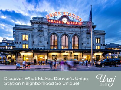 A photo of the exterior of Union Station in Denver, CO in the evening sits above white text on a light green-gray background reads: Discover What Makes Denver's Union Station Neighborhood So Unique! Next to the text is the Usaj Realty logo in white.