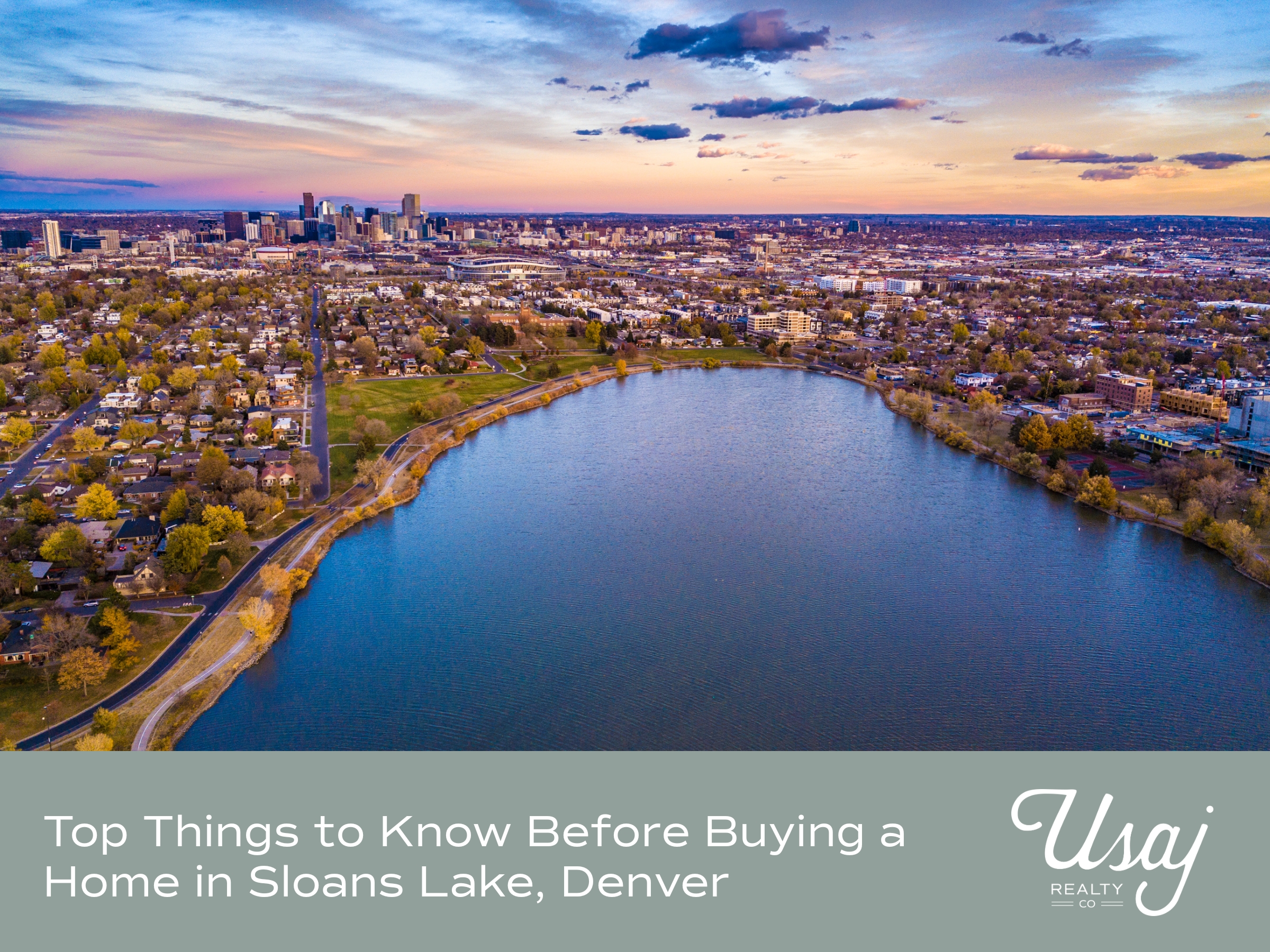 An aerial view of the Sloans Lake Denver neighborhood with a sunset behind it. Below, white text reads, "Top Things to Know Before Buying a Home in Sloans Lake, Denver" next to the Usaj Realty logo also in white. Behind the text the background is a soft sage color.