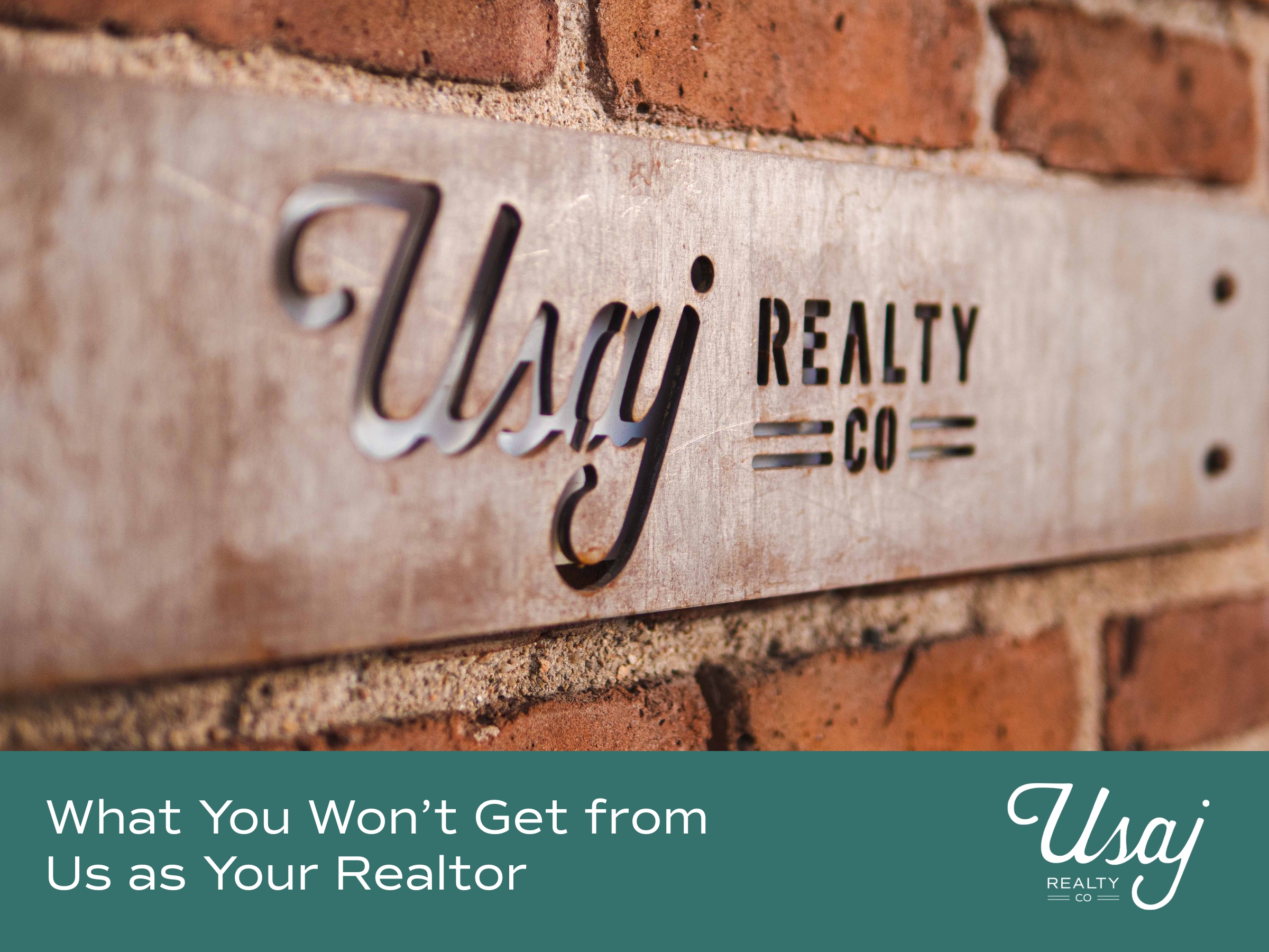 A photo of the interior wall of Usaj Realty shows an engraved plaque with Usaj Realty Co above white text on a teal background, "What You Won’t Get from Us as Your Realtor" next to the Usaj Realty logo in white.