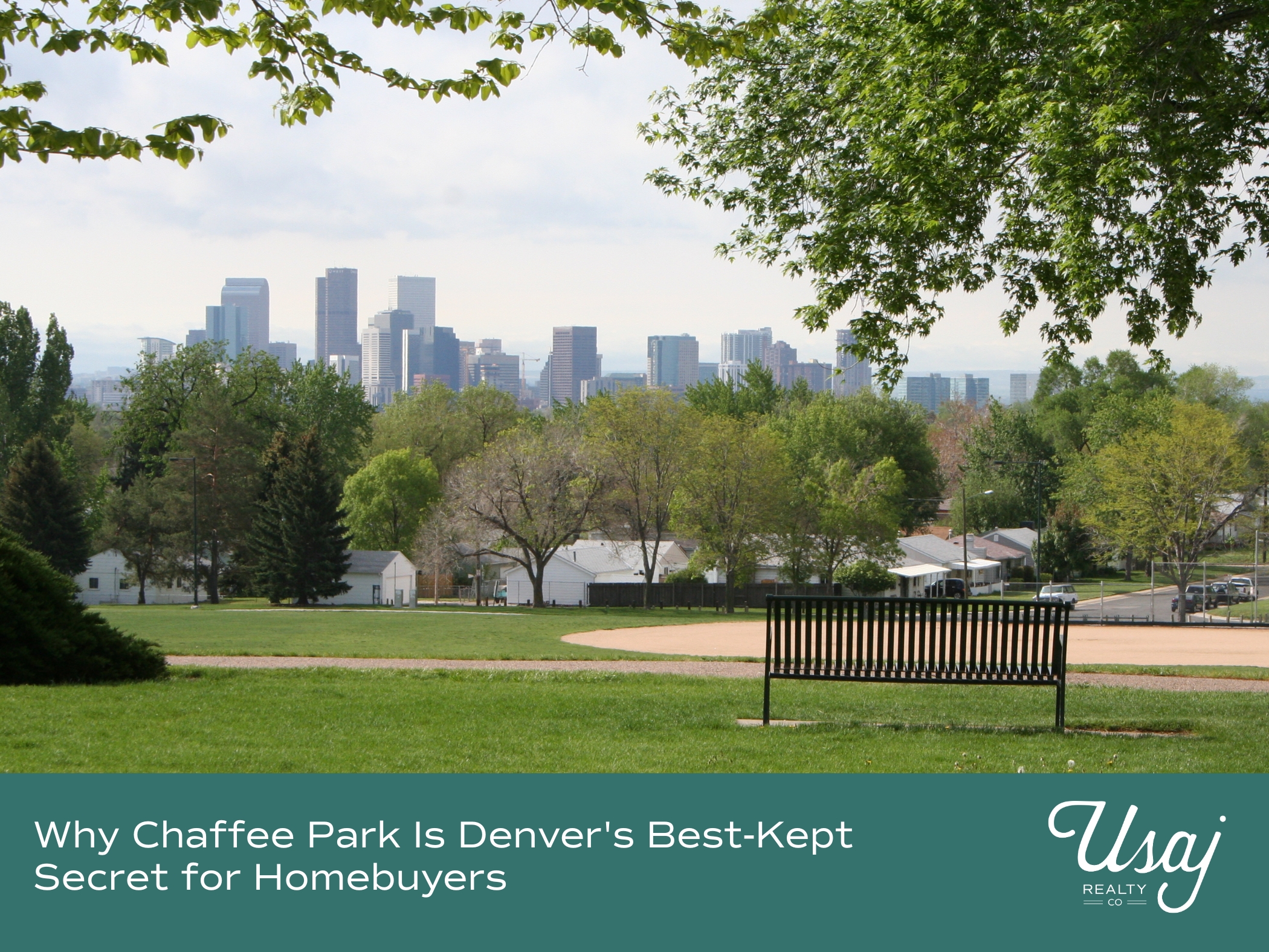 A photo from the Chaffee Park Neighborhood in Denver overlooks downtown Denver's skyline. Below the photo, white text on a teal background reads, "Why Chaffee Park Is Denver's Best-Kept Secret for Homebuyers" next to the Usaj Realty logo in white.