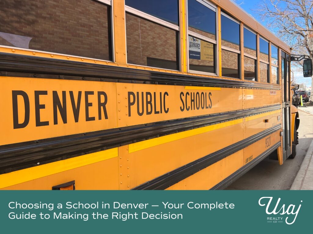 A photo of a yellow school bus with "Denver Public Schools" printed on the side rests above white text on a teal background that reads, "Choosing a School in Denver — Your Complete Guide to Making the Right Decision" next to the Usaj Realty CO logo in white.