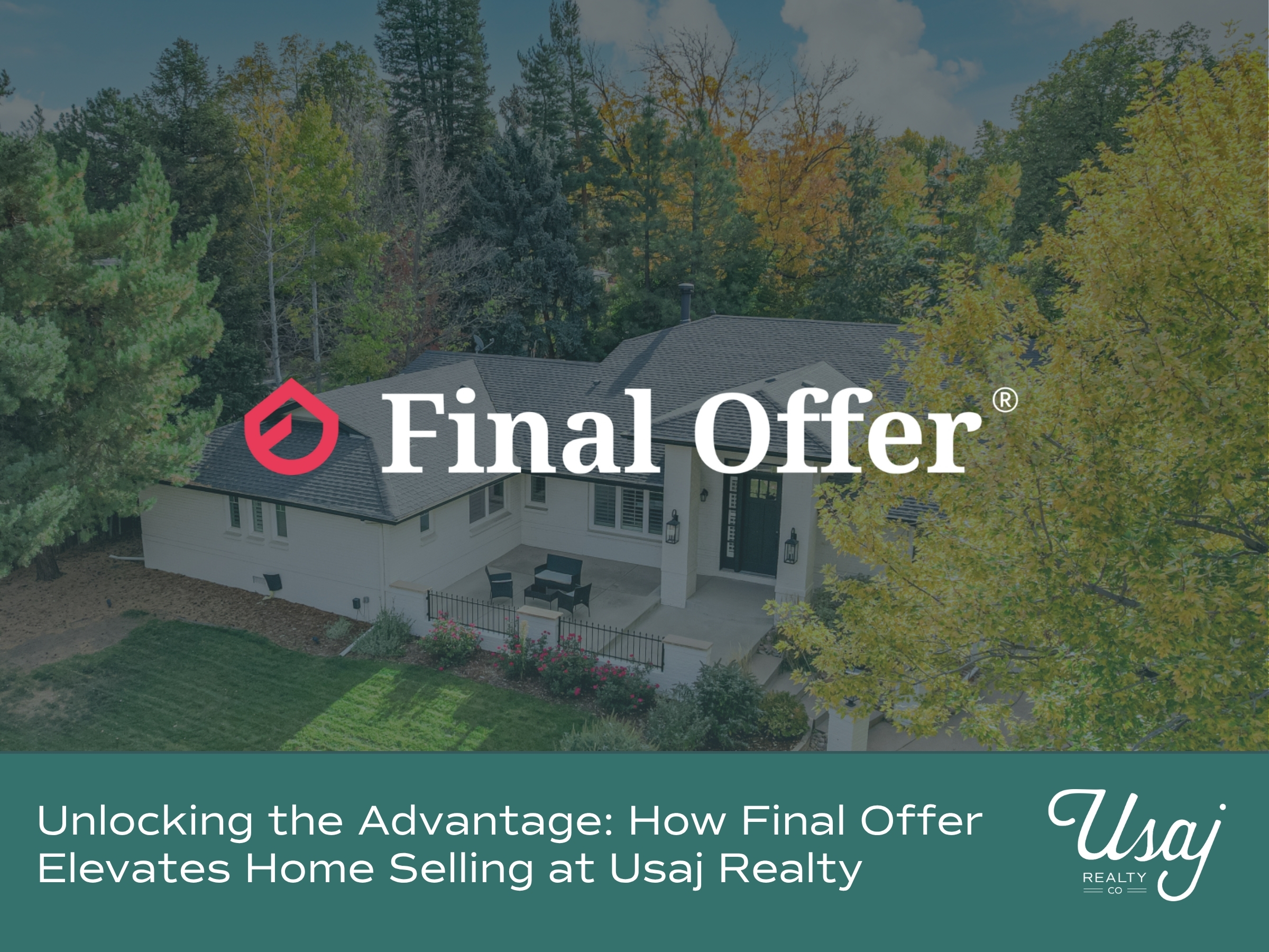 A photo of a white house sits behind the Final Offer logo. Below, white text on a teal background reads, "Unlocking the Advantage: How Final Offer Elevates Home Selling at Usaj Realty" next to the Usaj Realty logo in white.