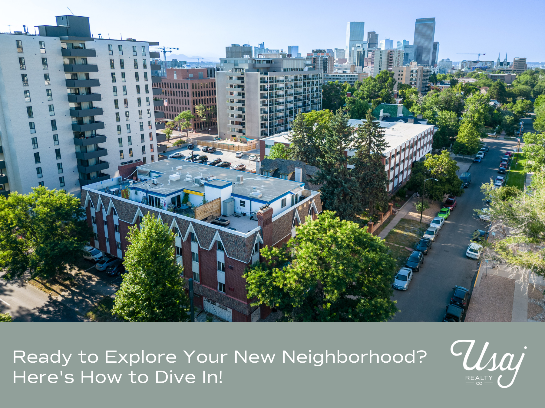 An aerial photo of a Denver neighborhood sits above white text on a sage background that reads, "Ready to Explore Your New Neighborhood? Here's How to Dive In!" next to the Usaj Realty logo