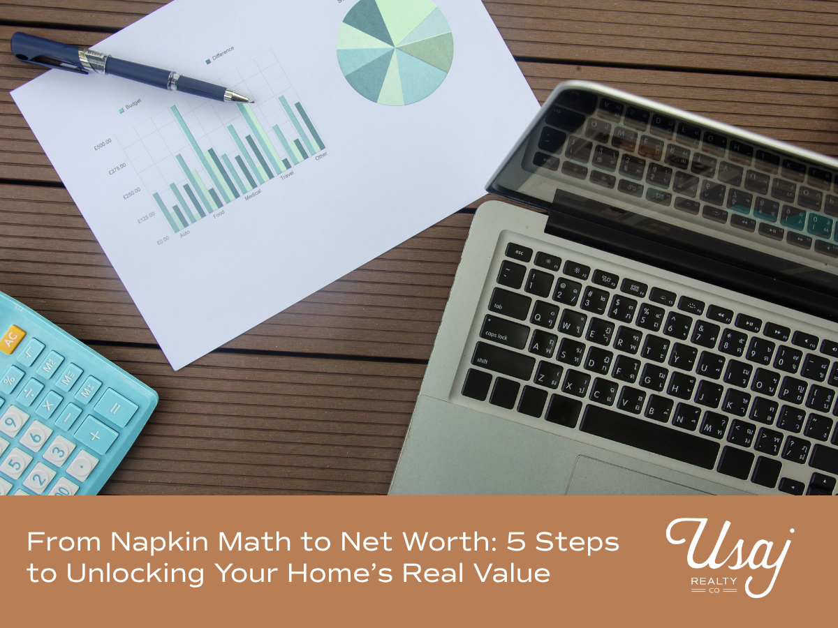 A photo of a calculator, sheet of paper, pen, and a laptop sits above white text on an orange-tan background reads, "From Napkin Math to Net Worth: 5 Steps to Unlocking Your Home’s Real Value" with the Usaj Realty logo to the right.