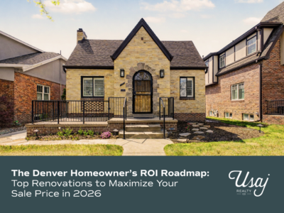 A photo of a quaint cottage home sits above white text on a sage background that reads, "The Denver Homeowner’s ROI Roadmap: Top Renovations to Maximize Your Sale Price in 2026" next to the Usaj Realty logo in white.